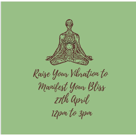 Raise Your Vibration to Manifest Your Bliss - 27th April 2024